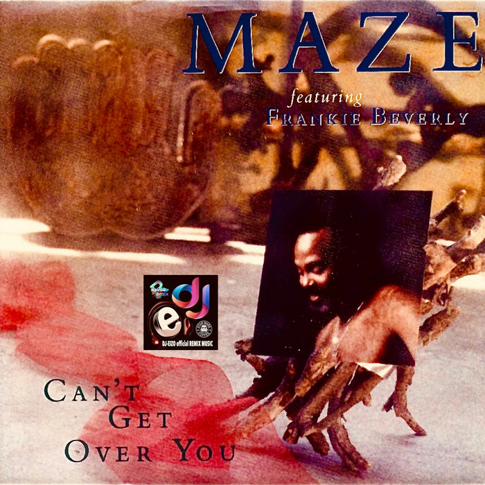MAZE ft Frankie Beverly Can't Get Over You (Clean Single Remastered) DJEIZO Official REMIX