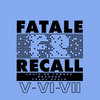 Fatale Recall 5-6-7