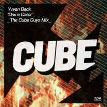 Cube Recordings — Yvvan Back 'Dame Calor' (The Cube Guys Mix)