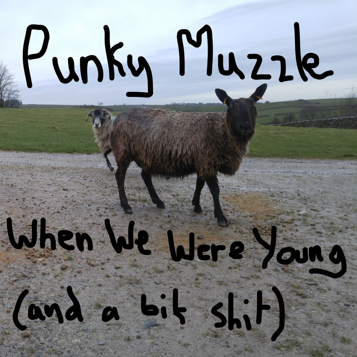 When We Were Young (and a bit shit) | Punky Muzzle