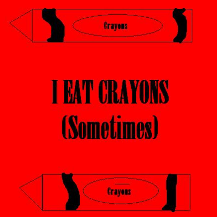 New Day I EAT CRAYONS (Sometimes)