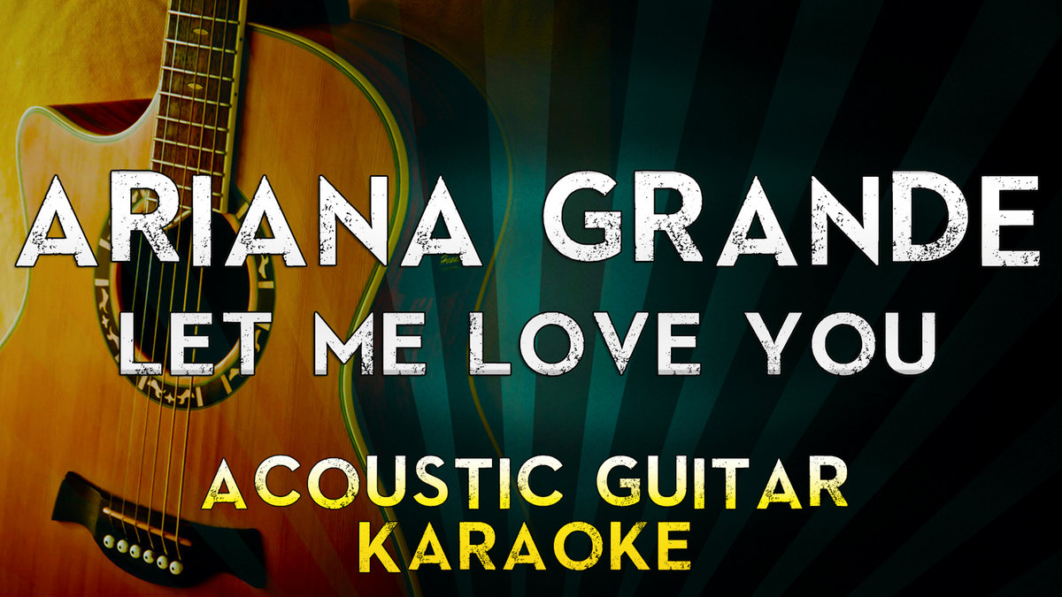 Ariana Grande Ft. Lil Wayne – Let Me Love You | Acoustic Guitar Karaoke  Instrumental Cover Sing | MegaBackingTracks | MegaKaraokeSongs