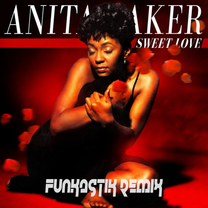 Anita Baker Sweet Love (Funkastik remix) Funkastik