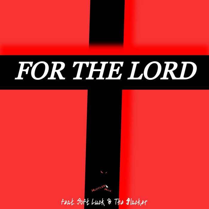 FOR THE LORD (feat. Soft Luck & The lacker) The Muffler Man