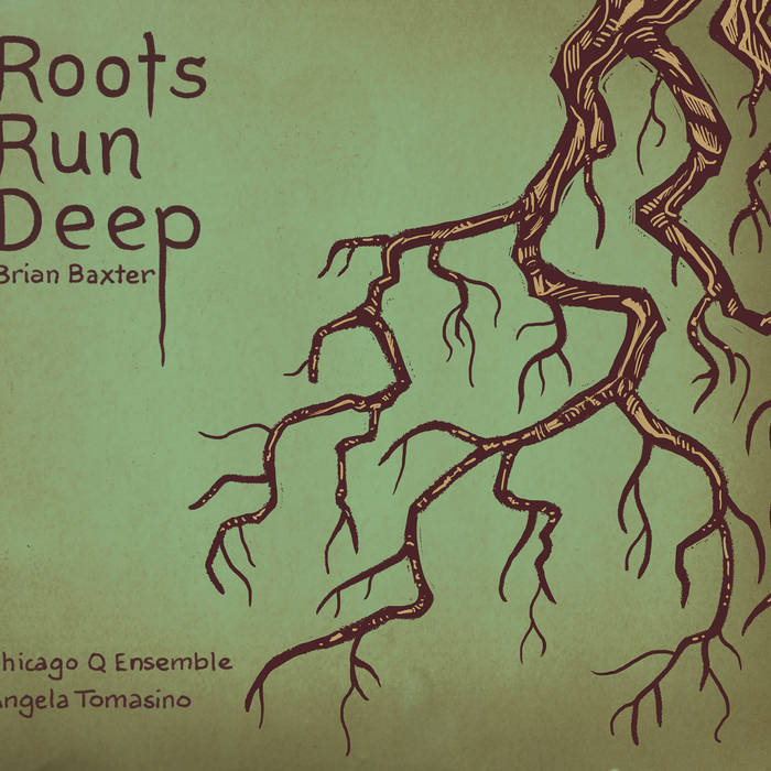 Roots Run Deep | Chicago Q Ensemble & Angela Tomasino | Brian Baxter