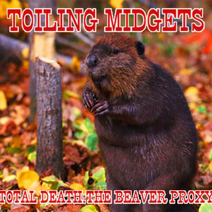 Toiling Midgets — Total Death: The Beaver Proxy