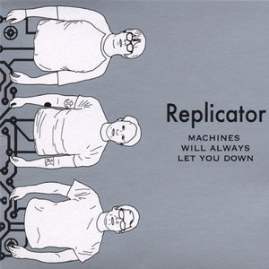 Replicator — Machines Will Always Let You Down