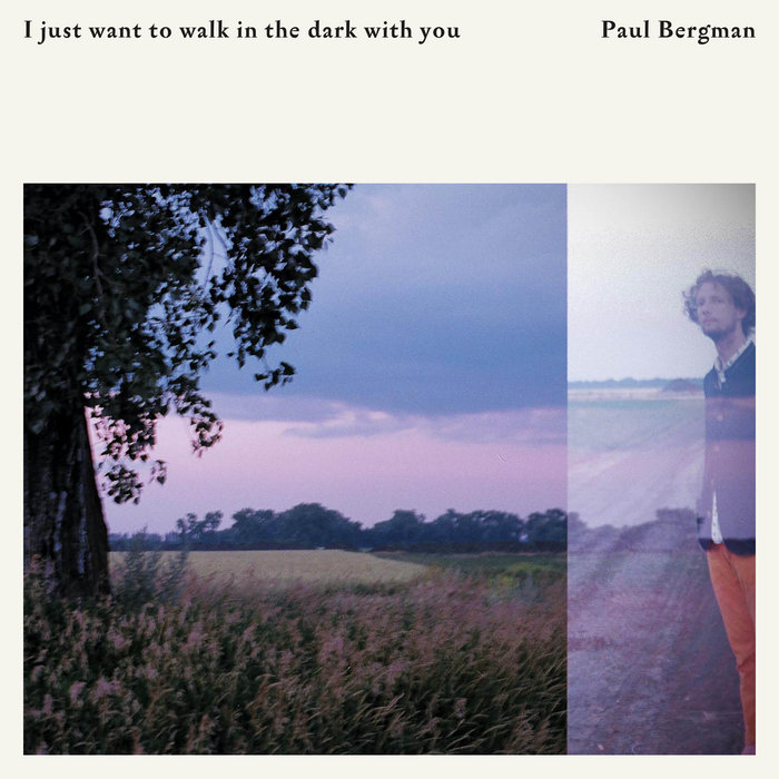 I Just Want To Walk In The Dark With You Paul Bergman I Just Want To Walk In The Dark With You Paul Bergman