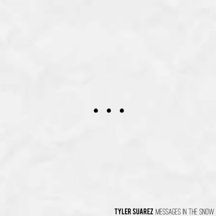 Tyler Suarez Messages in the Snow EP | Tyler Suarez | Tyler Stone