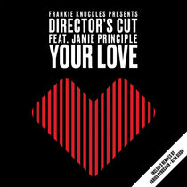 Frankie Knuckles pres. Director's Cut feat. Jamie Principle — Your Love (Director's Cut Signature Mix - 2020 Remaster)
