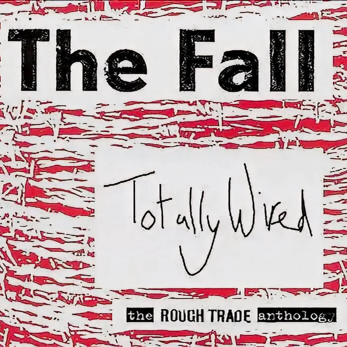 Totally Wired: The Rough Trade Anthology Prt.1 | The Fall