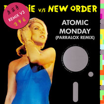Blondie vs New Order - Atomic Monday (Parralox Remix V3) cover art