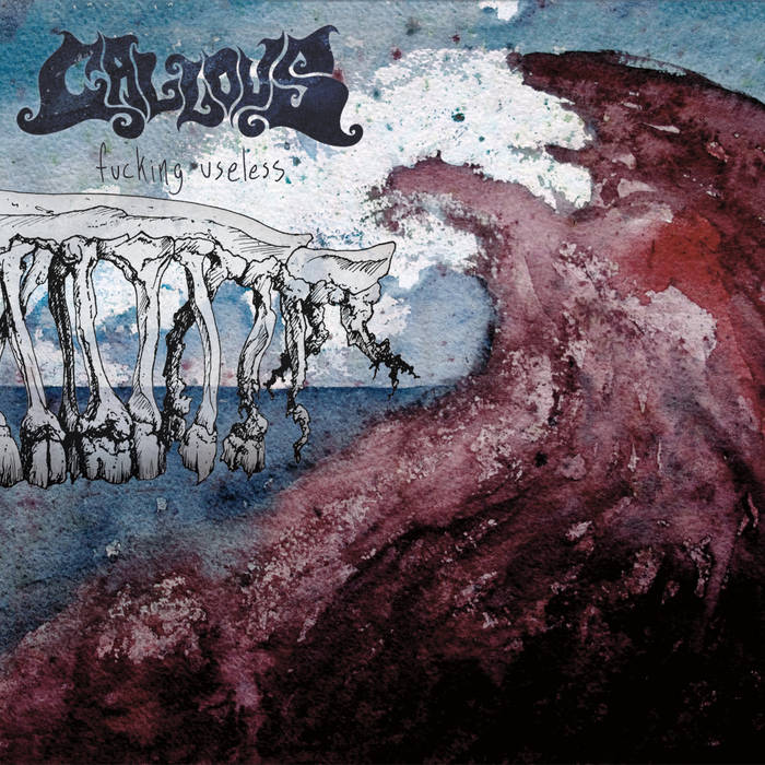 Fucking Useless | CALLOUS