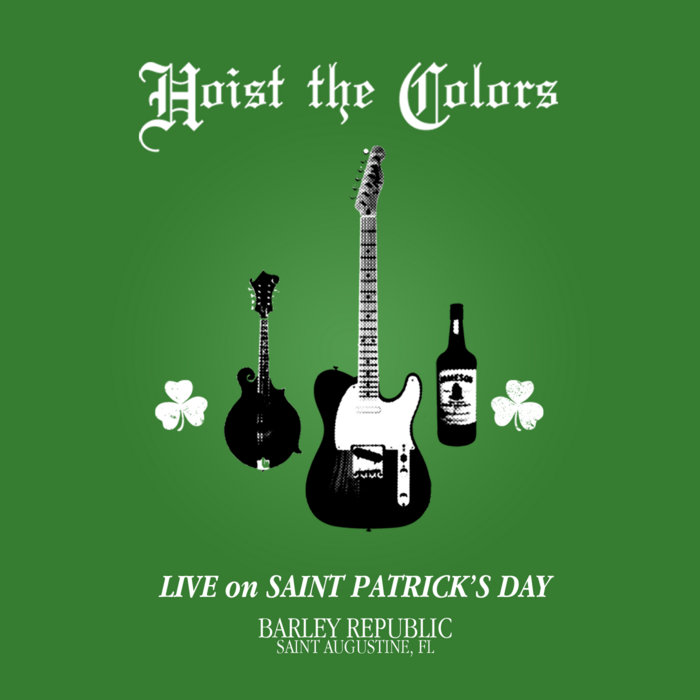 Live on Saint Patrick's Day (Bootleg) Hoist the Colors