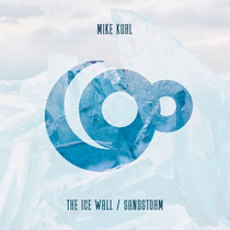Mike Kohl — The Ice Wall / Sandstorm