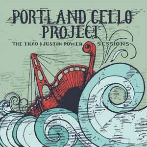 Portland Cello Project — The Thao & Justin Power Sessions