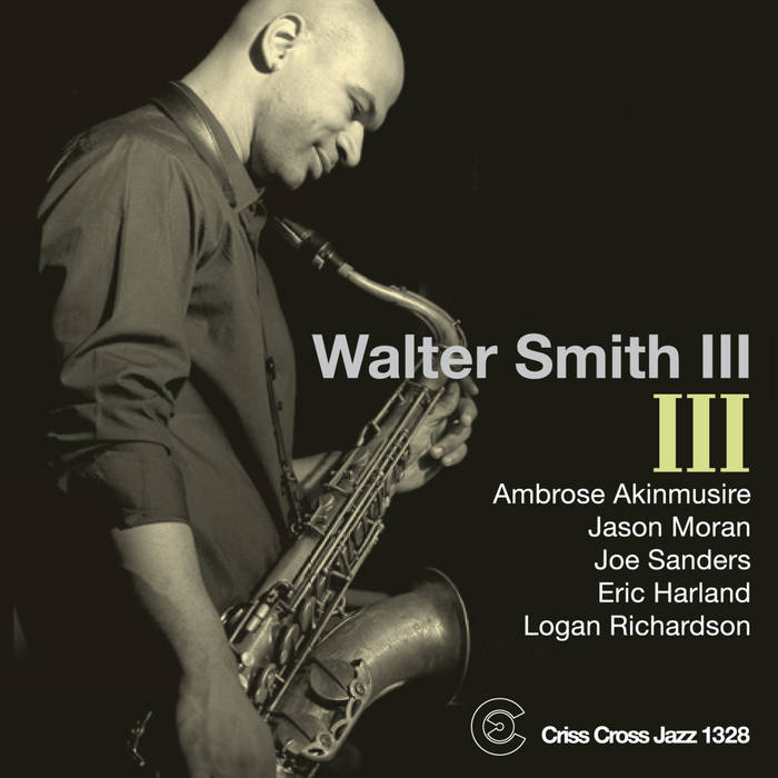 III | Walter Smith III | Criss Cross Jazz