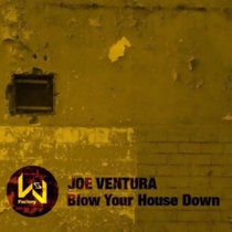 Joe Ventura — BLOW YOUR HOUSE DOWN