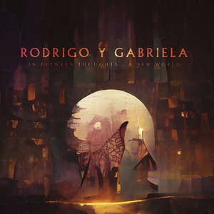 Rodrigo y Gabriela — In Between Thoughts... A New World