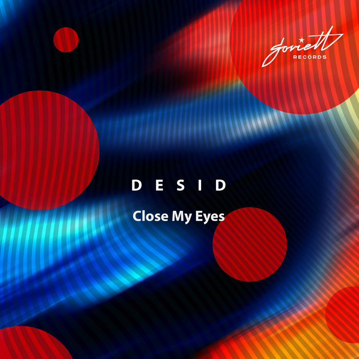 Close My Eyes [SOV529] | Desid | Soviett Records