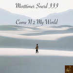 Come N 2 My World