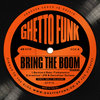 Ghetto Funk Presents: Bring The Boom (GFP016)