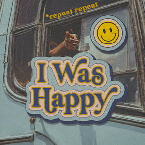 *repeat repeat — I Was Happy / Best Years
