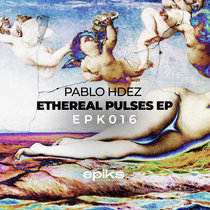 Pablo Hdez — EPK016 Pablo Hdez - Ethereal Pulses EP
