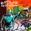 B-POLAR AND THE SPACEFUCKERS Cover Art