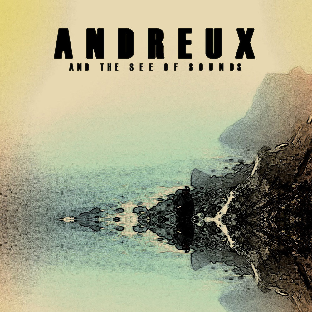 Andreux & The See of Sounds | Andreux & The See of Sounds