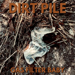 DIRT PILE - Gas Filter Baby