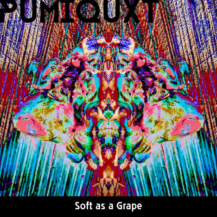 Soft as a Grape, by PUMIQUXT