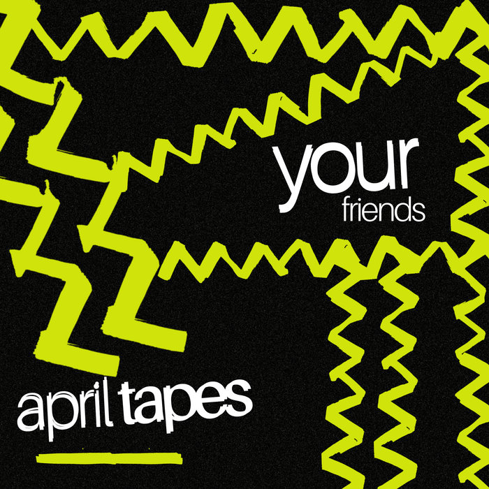 Pochette de Your Friends par April Tapes