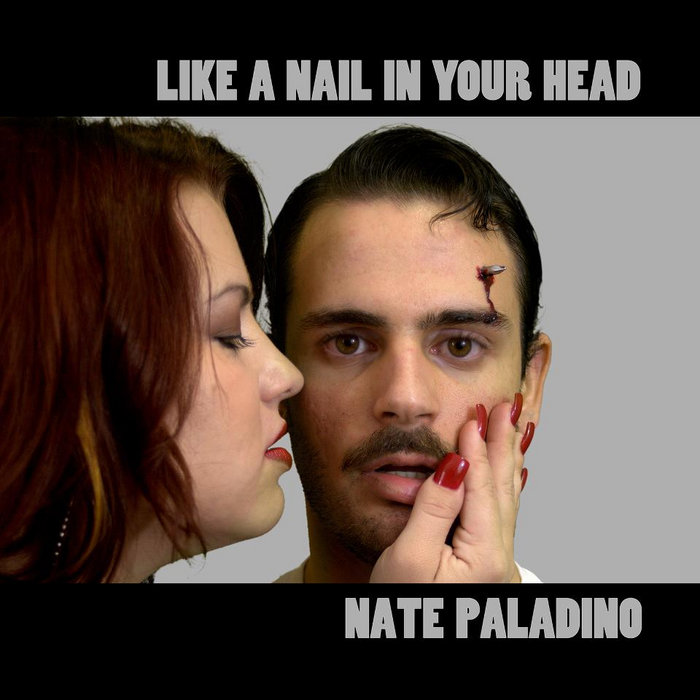 Like a Nail in Your Head Nate Paladino