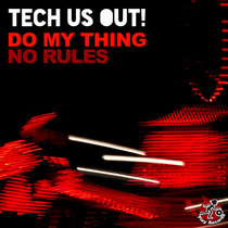 Tech Us Out — Do My Thing / No Rules