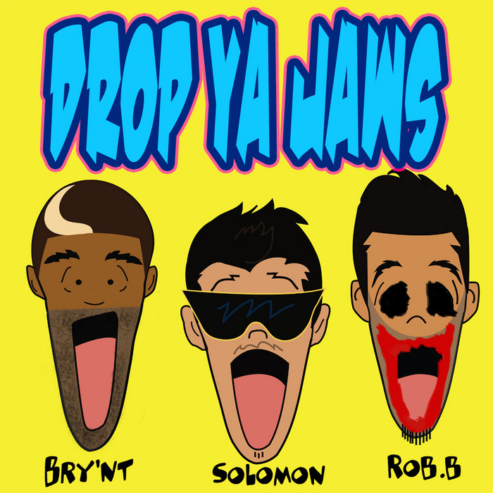 Drop Ya Jaws (Single) Bry'Nt, Solomon, and Rob.B Bry'Nt