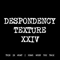 DESPONDENCY TEXTURE XXIV [TF00658] [FREE] cover art