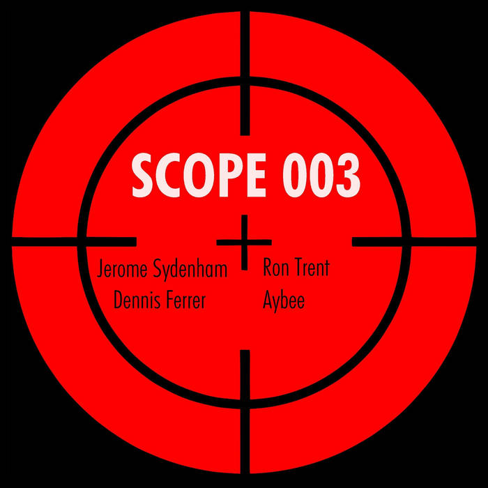 Scope003 EP | Jerome Sydenham, Ron Trent, Aybee, Dennis Ferrer
