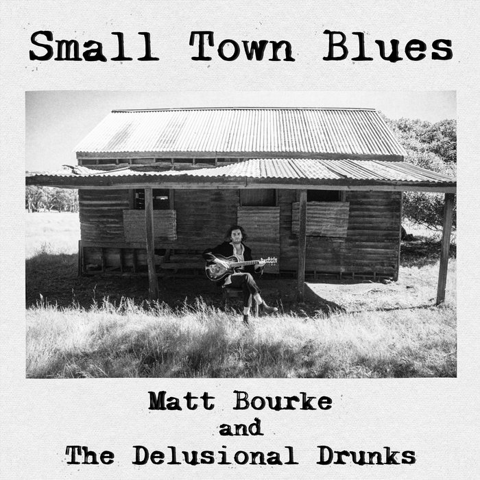 Small Town Blues Matt Bourke and the Delusional Drunks