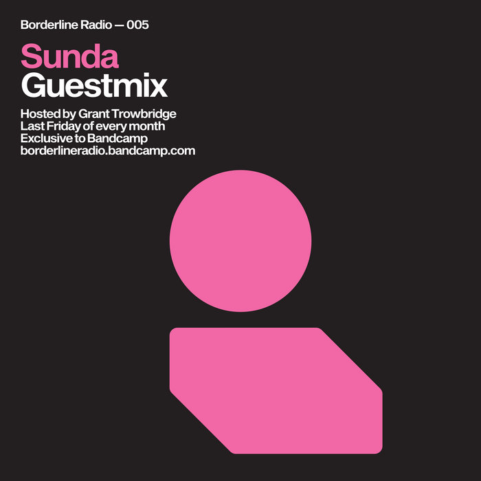 Borderline Radio 005 Sunda Guestmix Sunda & Grant Trowbridge