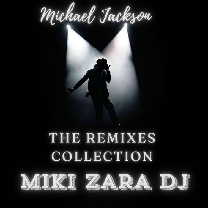 Michael Jackson - The Remixes Collection | Miki Zara | Mistodisco
