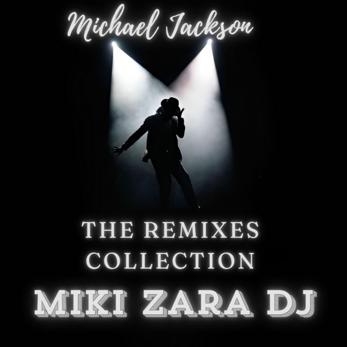 Michael Jackson - The Remixes Collection | Miki Zara | Mistodisco