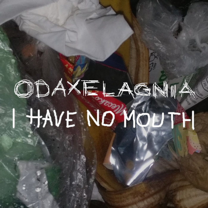 I have no mouth | odaxelagnia