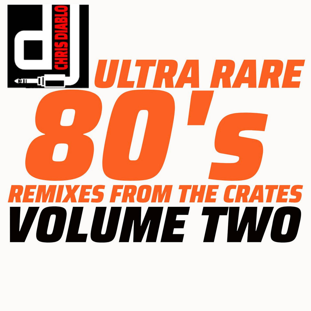 Ultra Rare 80's Remixes From The Crates VOLUME TWO