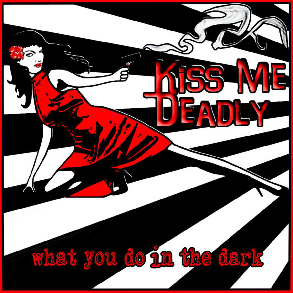 What You Do In The Dark | Kiss Me Deadly