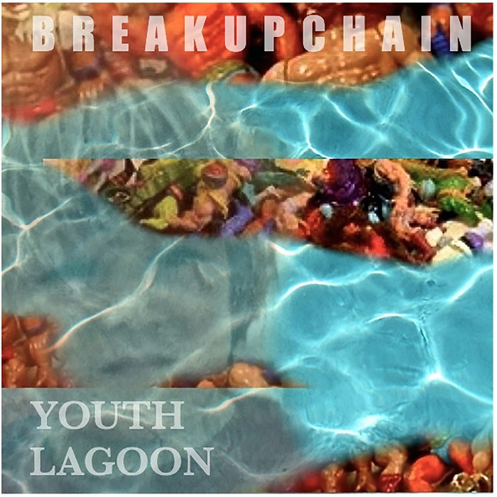 YOUTH LAGOON (demos vol.1) Break up chain