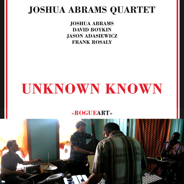 UNKNOWN KNOWN | JOSHUA ABRAMS QUARTET | RogueArt
