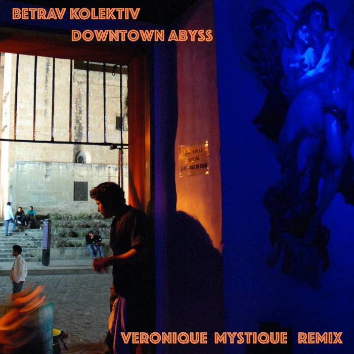 Downtown Abyss (Veronique Mystique Remix) | Betrav Kolektiv