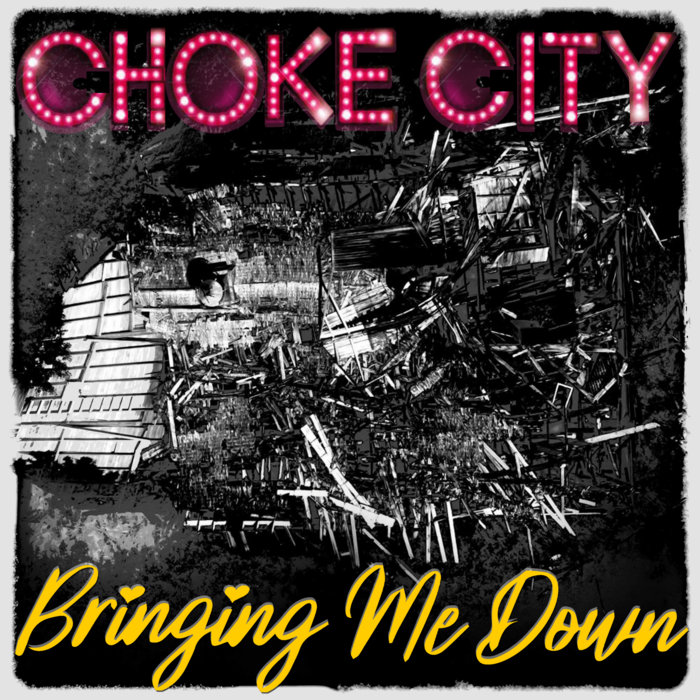 Bringing Me Down Choke City