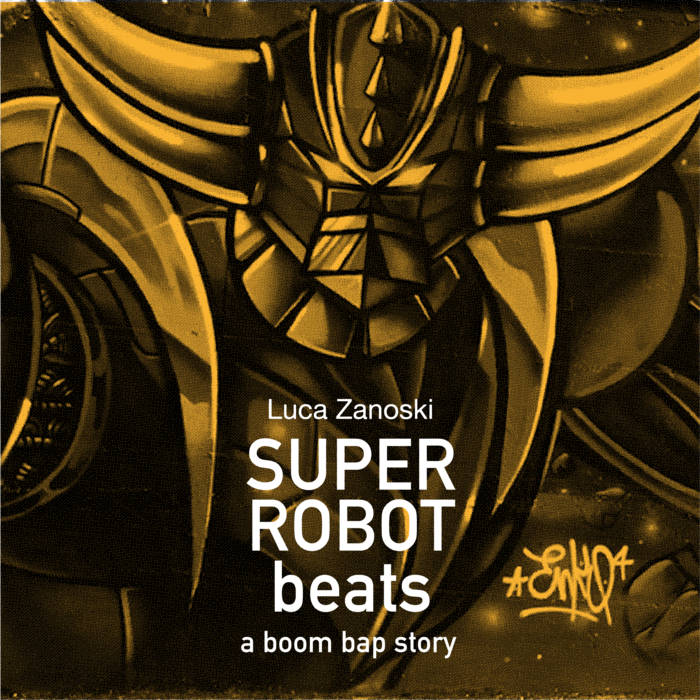 Luca Zanoski – Super robot beats – a boom bap story Luca Zanoski – Super robot beats – a boom bap story